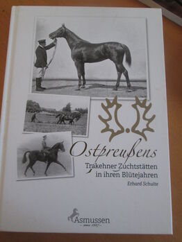 Ostpreußens Trakehner Zuchtstätten in ihrem Blütejahren E Schulte, Asmussen Erhard Schulte, Mandy, Bücher, Camburg